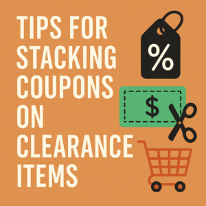 Tips For Stacking Coupons On Clearance Items
