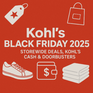 Kohl’s Black Friday 2025: Storewide Deals, Kohl’s Cash &Amp; Doorbusters